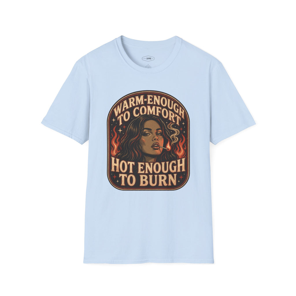 Warm-Enough to Comfort, Hot Enough to Burn T-Shirt Vintage Design