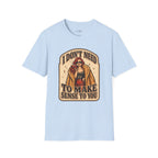 I Don't Need to Make Sense to You T-Shirt Vintage Design