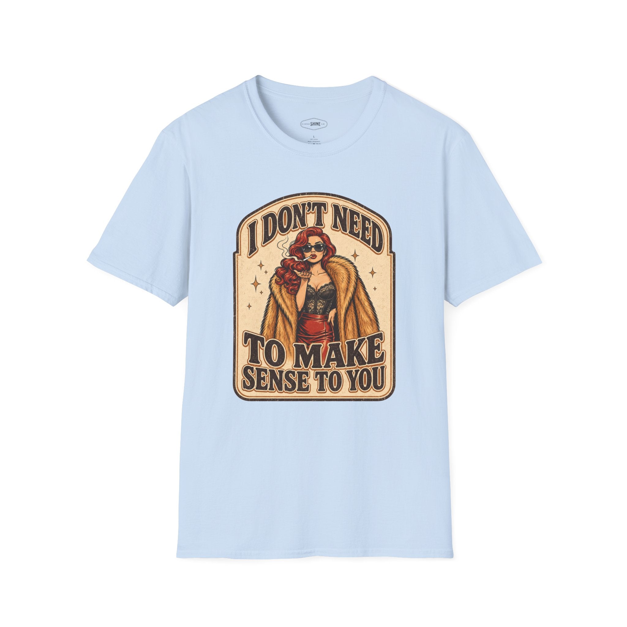 I Don't Need to Make Sense to You T-Shirt Vintage Design