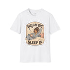 Dream Big, Sleep In T-Shirt Vintage Design
