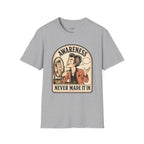 Awareness Never Made It In T-Shirt Vintage Design
