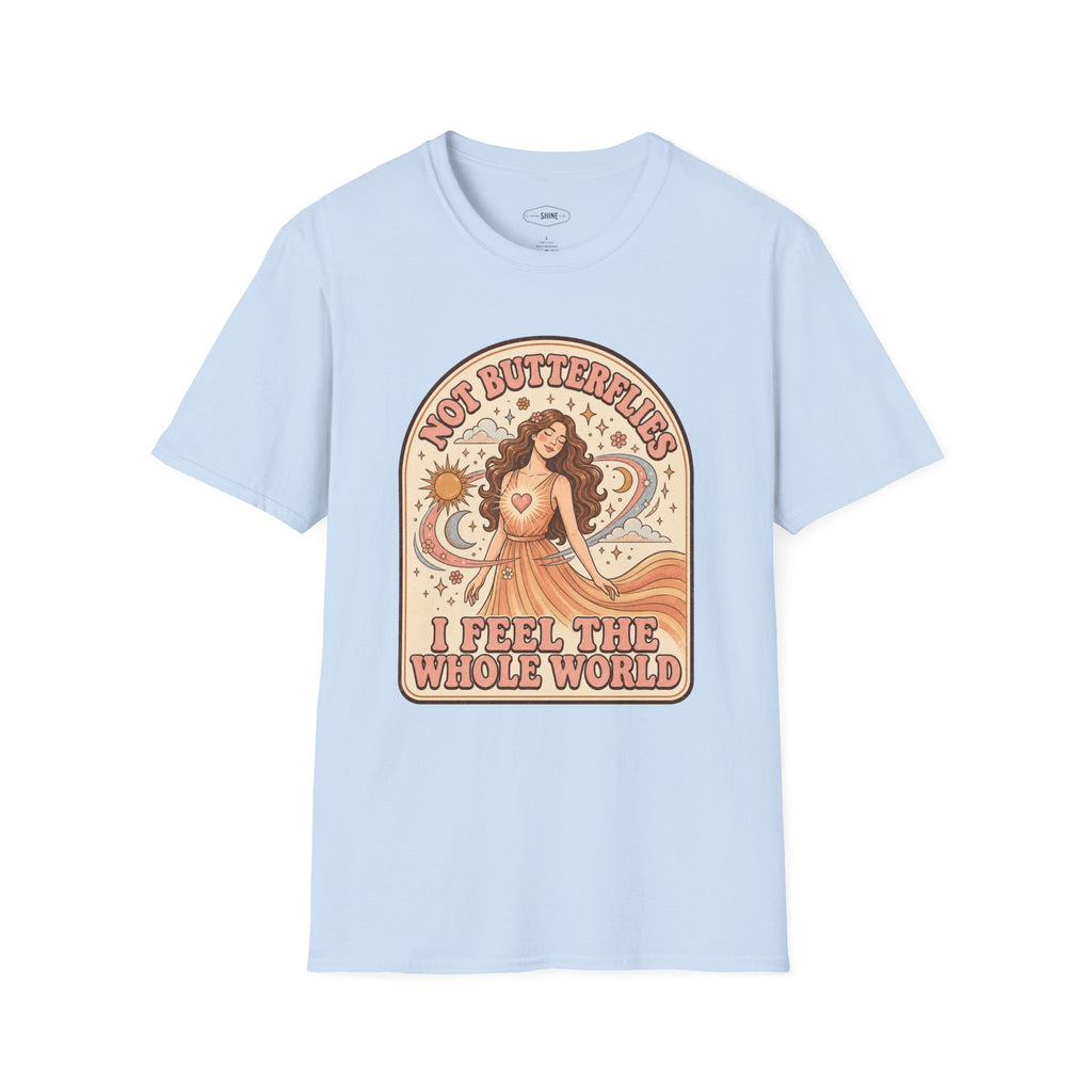 Not Butterflies I Feel the Whole World T-Shirt Vintage Design