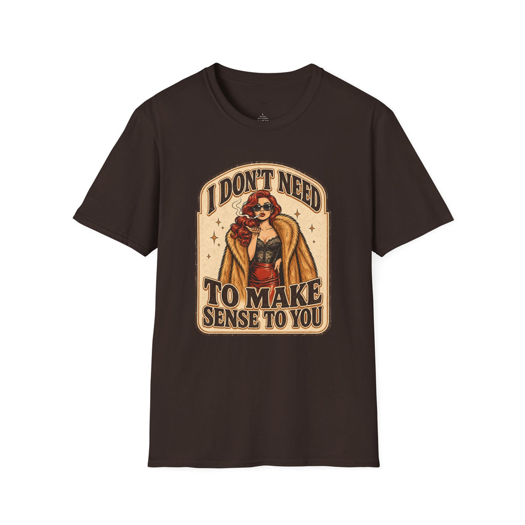 I Don't Need to Make Sense to You T-Shirt Vintage Design