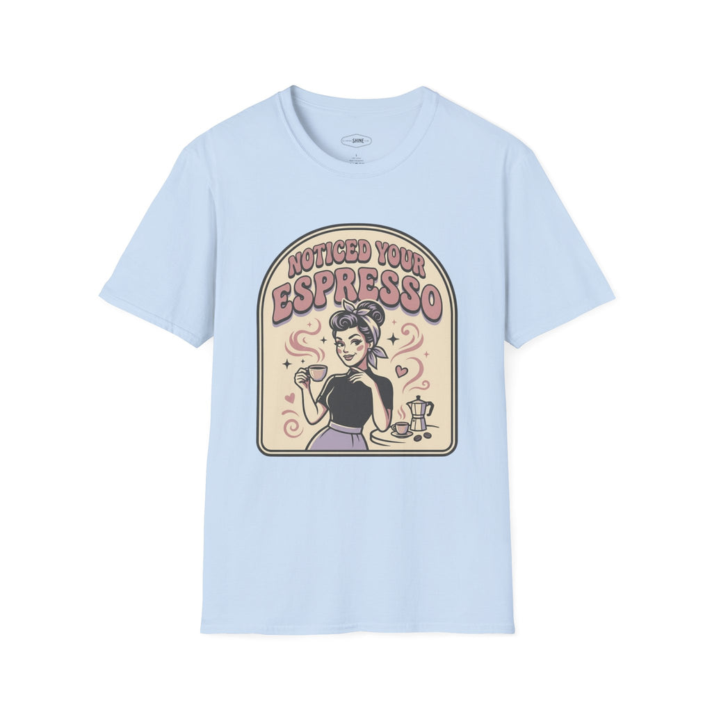 Noticed Your Espresso T-Shirt Vintage Design