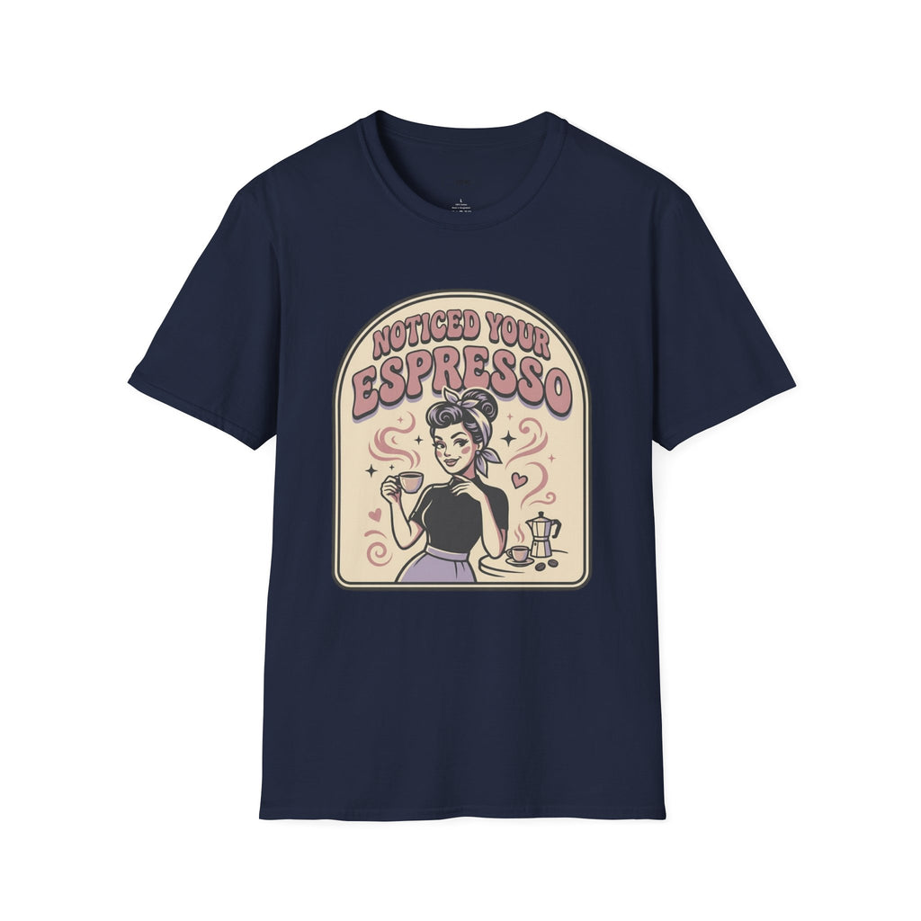Noticed Your Espresso T-Shirt Vintage Design