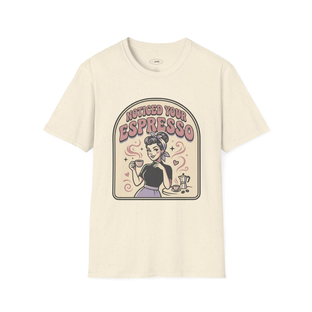 Noticed Your Espresso T-Shirt Vintage Design