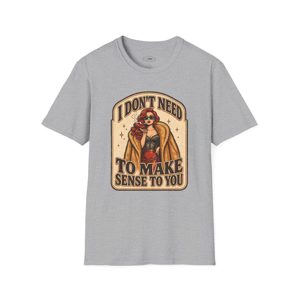 I Don't Need to Make Sense to You T-Shirt Vintage Design