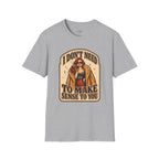 I Don't Need to Make Sense to You T-Shirt Vintage Design