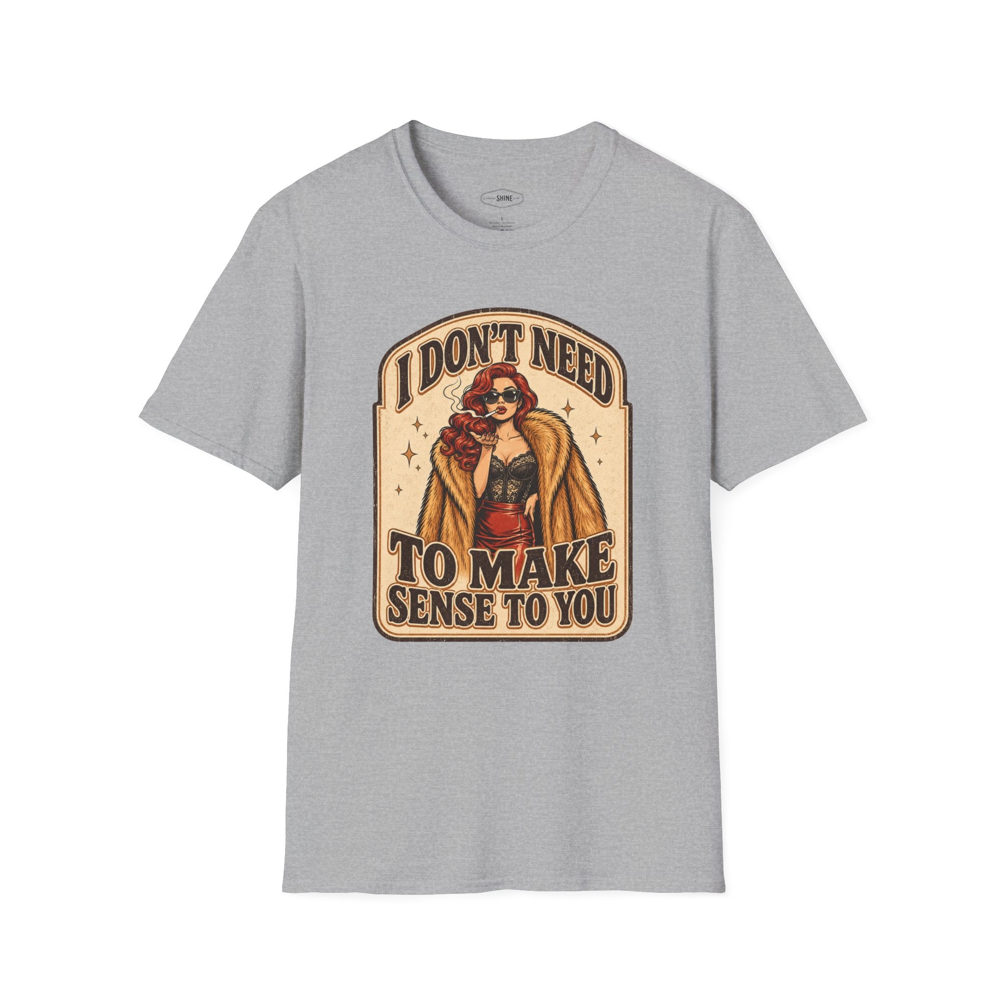 I Don't Need to Make Sense to You T-Shirt Vintage Design
