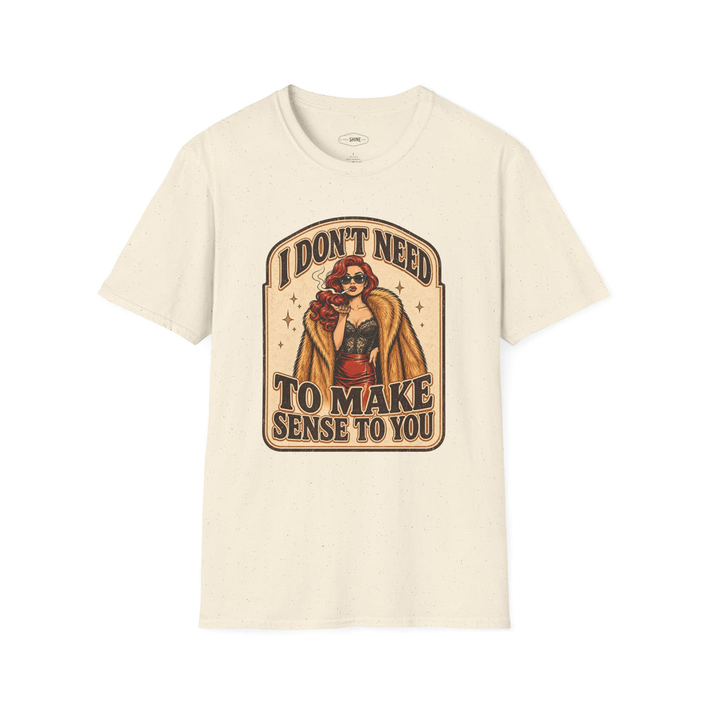 I Don't Need to Make Sense to You T-Shirt Vintage Design