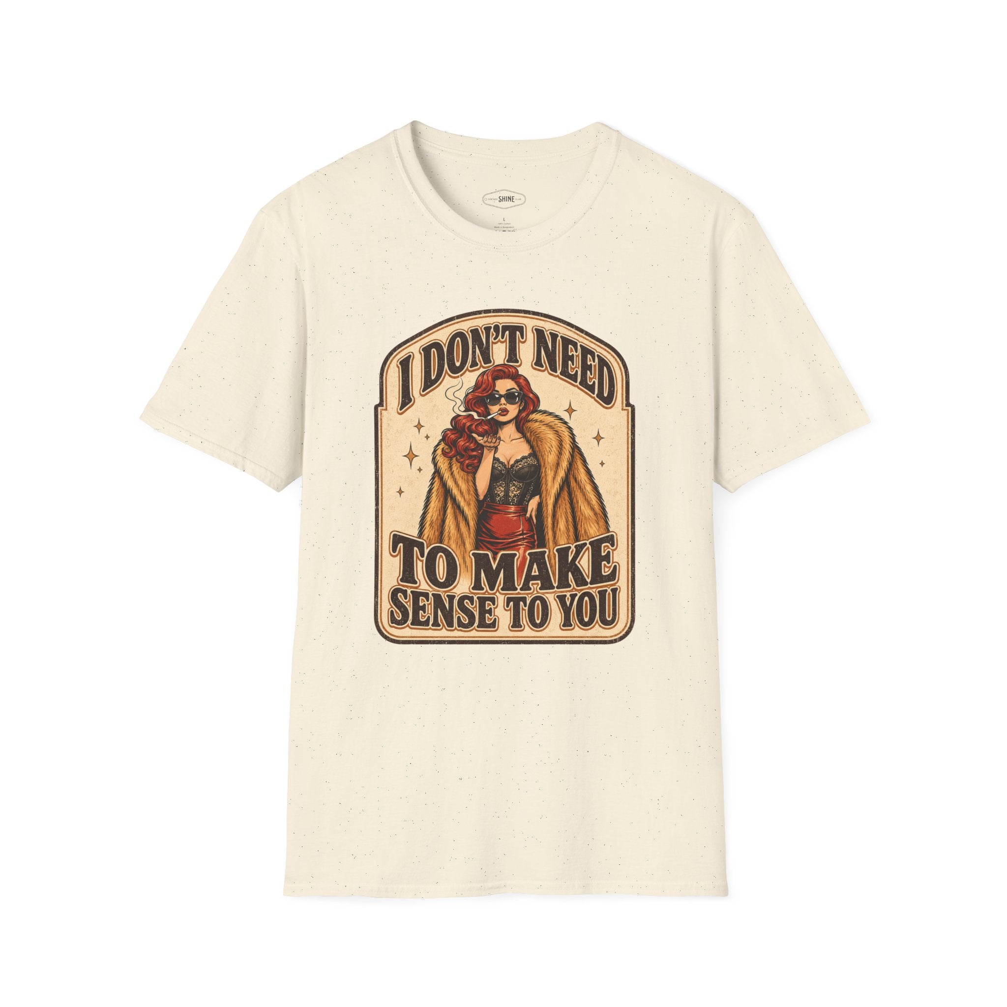 I Don't Need to Make Sense to You T-Shirt Vintage Design
