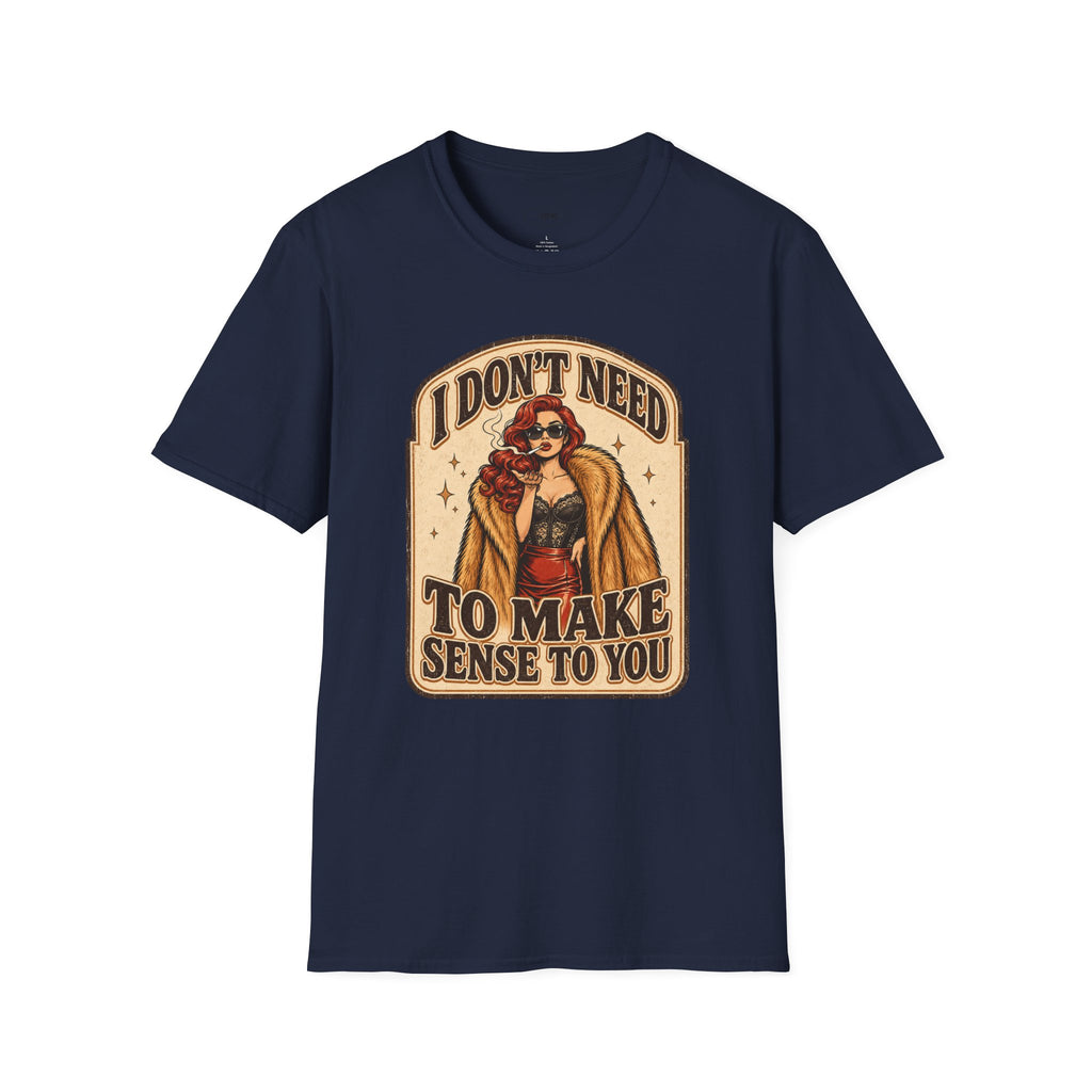 I Don't Need to Make Sense to You T-Shirt Vintage Design