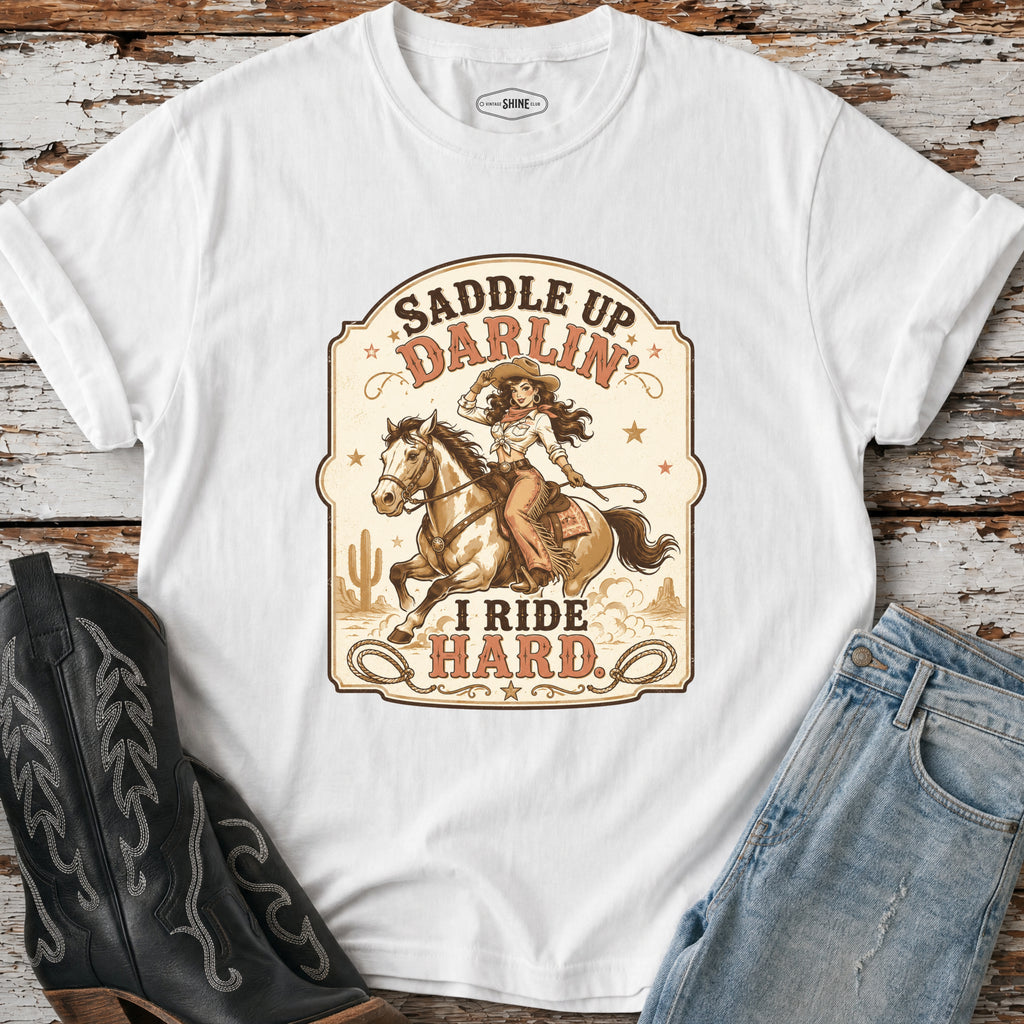 Saddle Up Darlin’ I Ride Hard T-Shirt Vintage Design