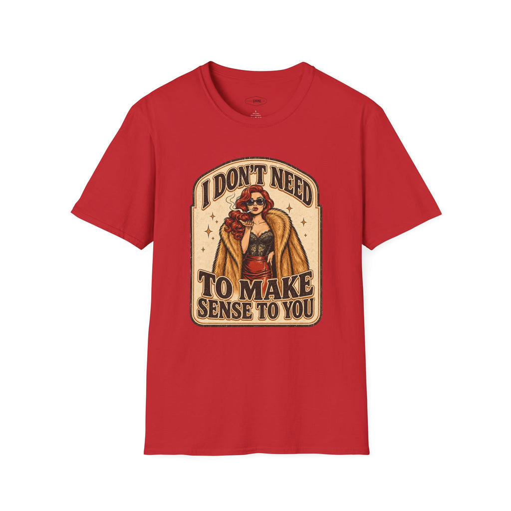 I Don't Need to Make Sense to You T-Shirt Vintage Design