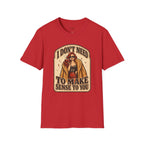 I Don't Need to Make Sense to You T-Shirt Vintage Design