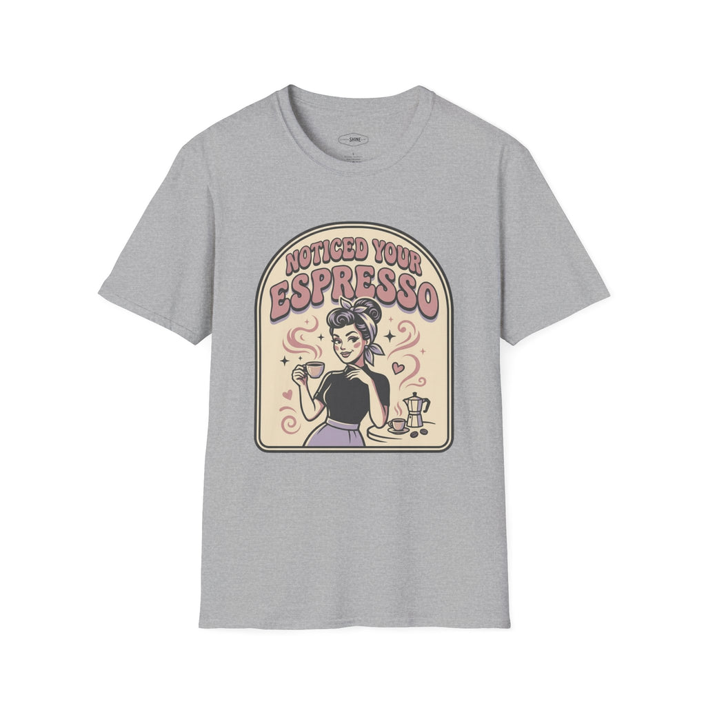 Noticed Your Espresso T-Shirt Vintage Design