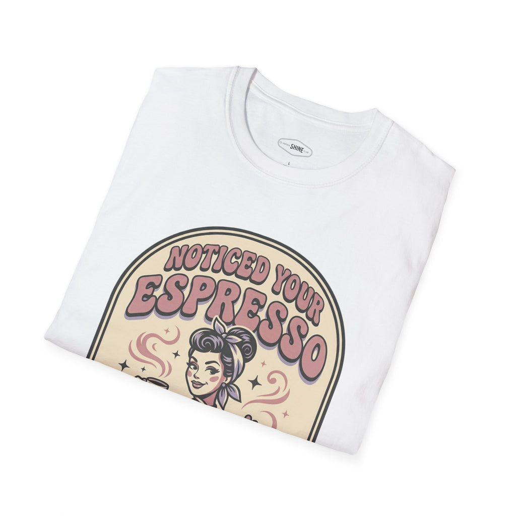 Noticed Your Espresso T-Shirt Vintage Design