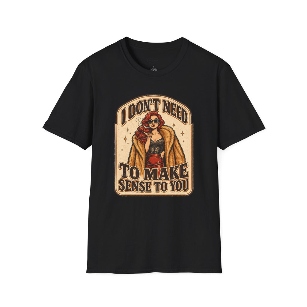 I Don't Need to Make Sense to You T-Shirt Vintage Design