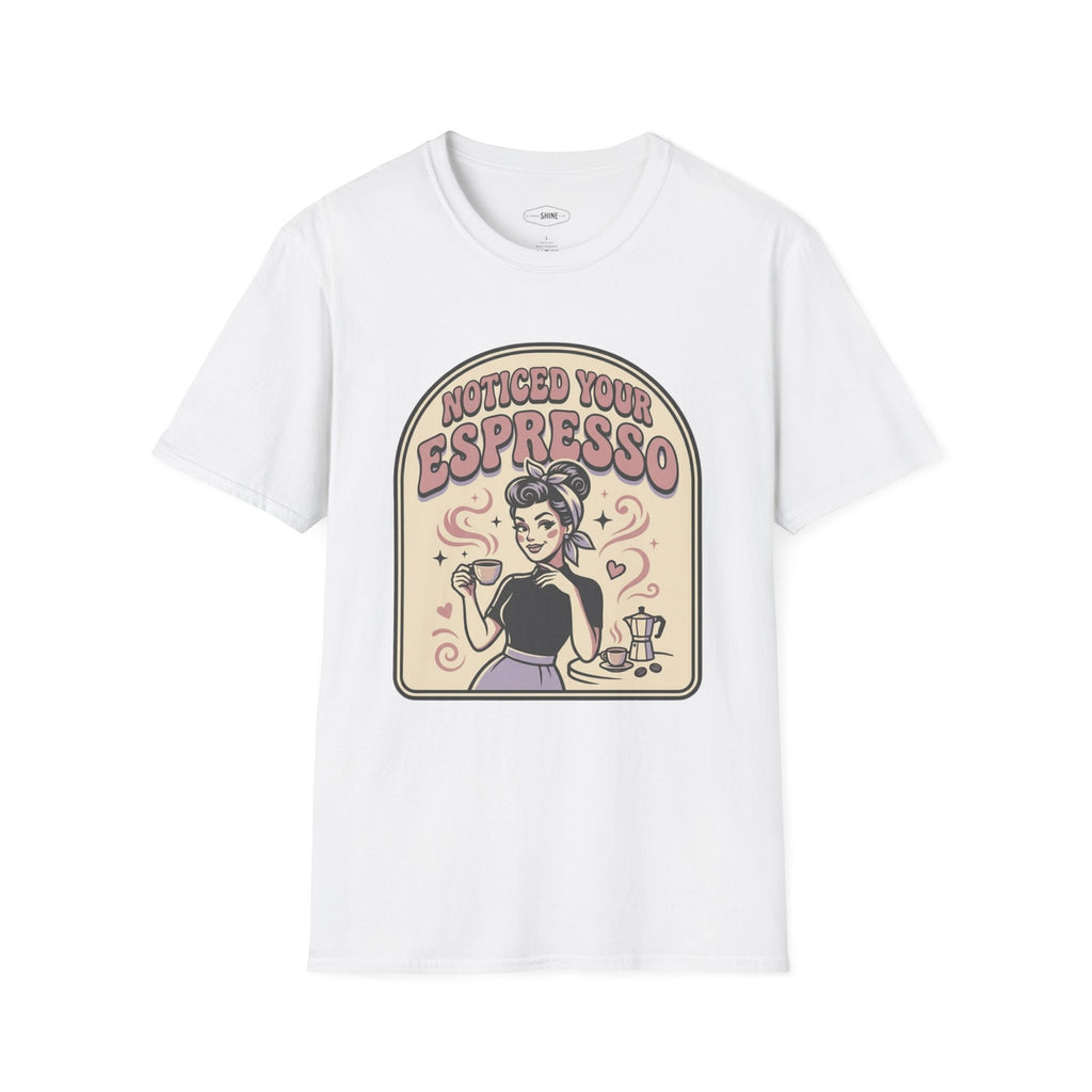 Noticed Your Espresso T-Shirt Vintage Design