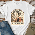 Awareness Never Made It In T-Shirt Vintage Design