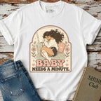 Baby Needs a Minute T-Shirt Vintage Design