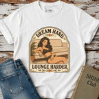 Dream Hard, Lounge Harder T-Shirt Vintage Design