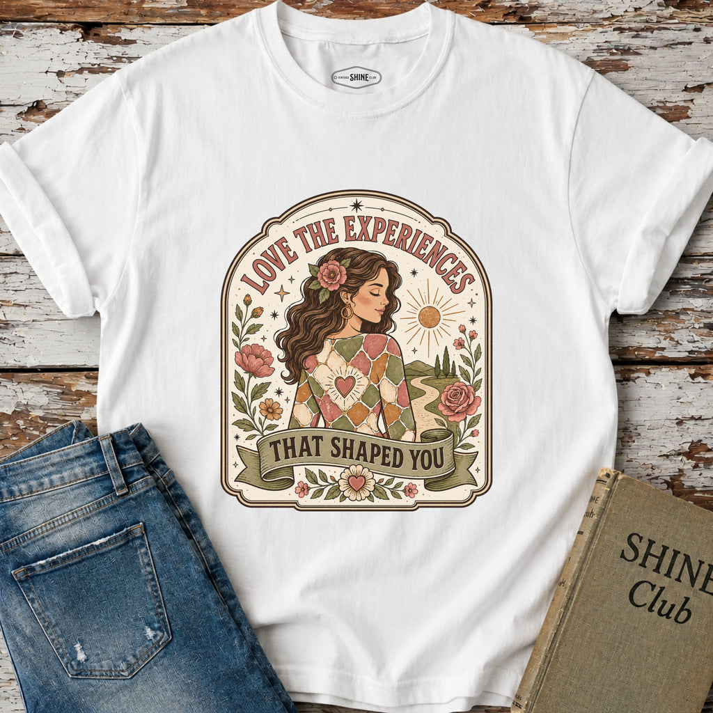 Love the Experiences That Shaped You T-Shirt Vintage Design