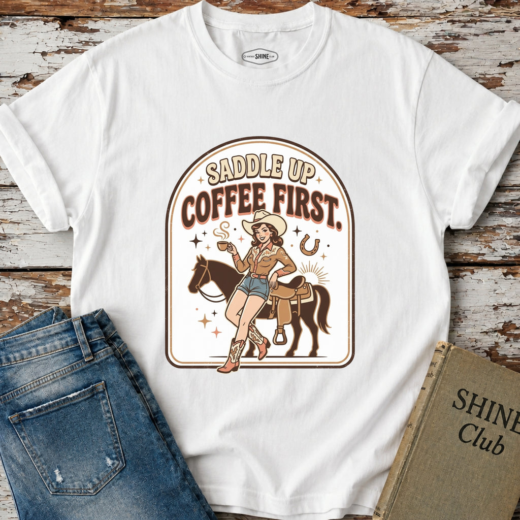 Saddle Up, Coffee First T-Shirt Vintage Design