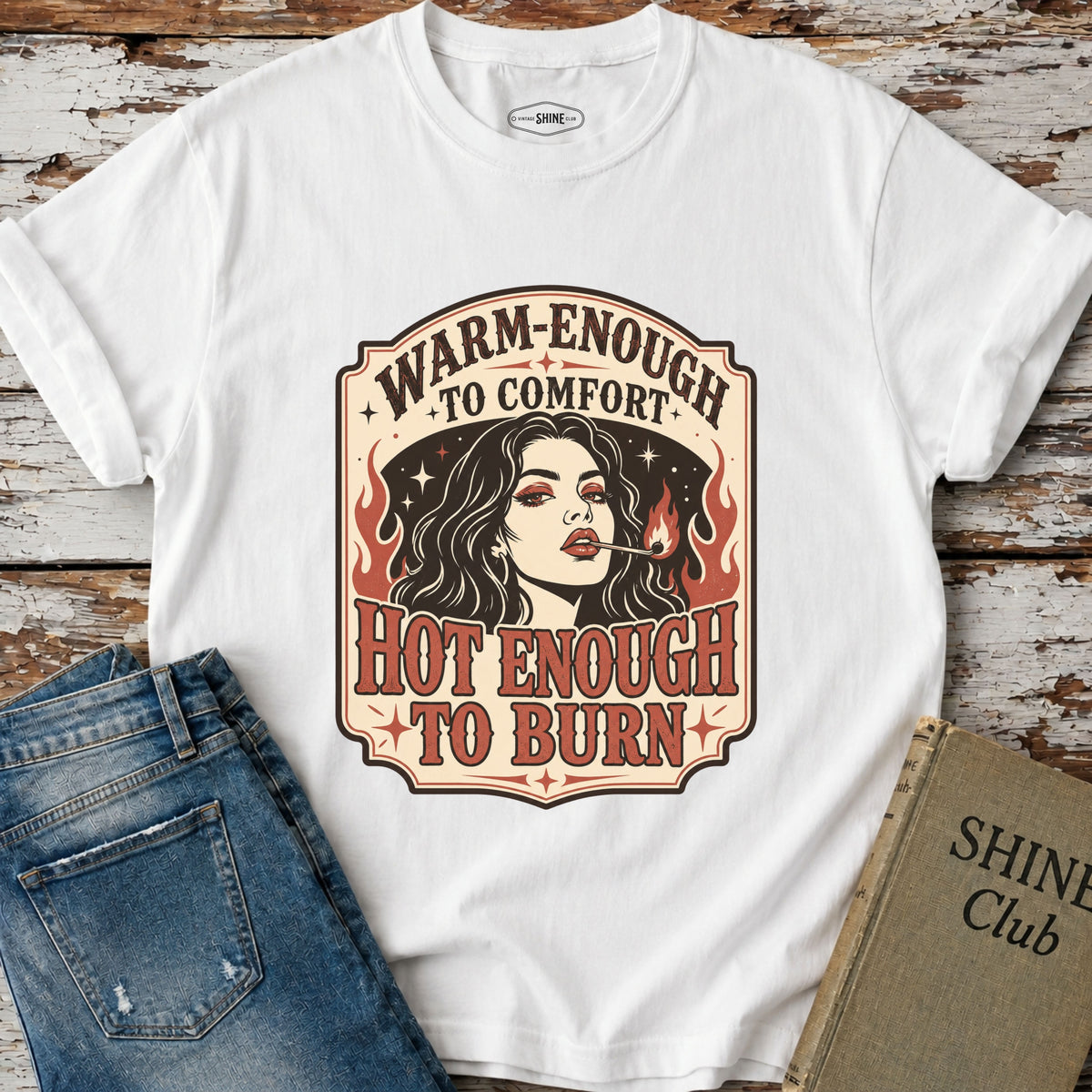 Warm‑Enough to Comfort, Hot‑Enough to Burn T-Shirt Vintage Design