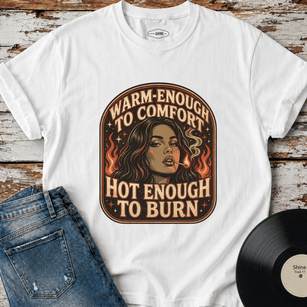 Warm-Enough to Comfort, Hot Enough to Burn T-Shirt Vintage Design